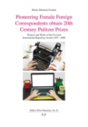 Pioneering Female Foreign Correspondents obtain 20th Century Pulitzer Prizes : Winners and Works of the Coveted International Reporting Awards 1937-2000 - eBook