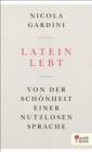 Latein lebt : Von der Schonheit einer nutzlosen Sprache - eBook