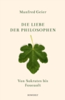 Die Liebe der Philosophen : Von Sokrates bis Foucault - eBook