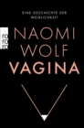 Vagina : Eine Geschichte der Weiblichkeit - eBook