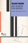 Das Wunder von Madrid : Aufsatze, Reden, Kritiken 1936-1938 - eBook