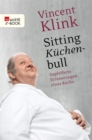 Sitting Kuchenbull : Gepfefferte Erinnerungen eines Kochs - eBook