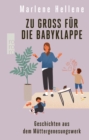 Zu gro fur die Babyklappe : Geschichten aus dem Muttergenesungswerk - eBook