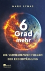 6 Grad mehr : Die verheerenden Folgen der Erderwarmung - eBook