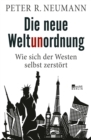 Die neue Weltunordnung : Wie sich der Westen selbst zerstort - eBook