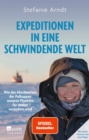 Expeditionen in eine schwindende Welt : Wie das Abschmelzen der Polkappen unseren Planeten fur immer verandern wird | Mit einem Vorwort von Sven Ploger - eBook