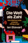 Die Welt als Zahl : Wie Mathematik unseren Alltag pragt - eBook