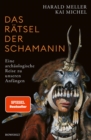 Das Ratsel der Schamanin : Eine archaologische Reise zu unseren Anfangen | SPIEGEL-Bestseller - eBook