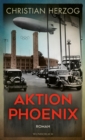 Aktion Phoenix : Ein rasanter Thriller vor dem Hintergrund der Olympischen Spiele 1936 in Berlin - eBook