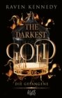 The Darkest Gold - Die Gefangene : Die deutsche Ubersetzung der BookTok-Sensation "Gild". Fur Fans von Jennifer L. Armentrouts "Blood and Ash" - eBook