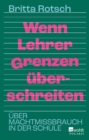 Wenn Lehrer Grenzen uberschreiten : Uber Machtmissbrauch in der Schule - eBook