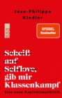 Schei auf Selflove, gib mir Klassenkampf : Eine neue Kapitalismuskritik - eBook