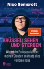 Brussel sehen und sterben : Wie ich im Europaparlament meinen Glauben an (fast) alles verloren habe - eBook
