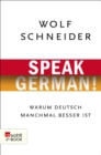 Speak German! : Warum Deutsch manchmal besser ist - eBook