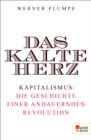 Das kalte Herz : Kapitalismus: die Geschichte einer andauernden Revolution - eBook