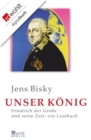 Unser Konig : Friedrich der Groe und seine Zeit - Ein Lesebuch - eBook