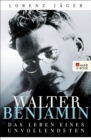 Walter Benjamin : Das Leben eines Unvollendeten - eBook