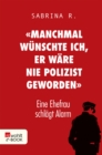 «Manchmal wunschte ich, er ware nie Polizist geworden.» : Eine Ehefrau schlagt Alarm - eBook