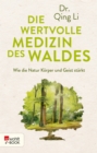 Die wertvolle Medizin des Waldes : Wie die Natur Korper und Geist starkt - eBook