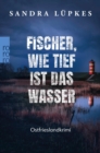 Fischer, wie tief ist das Wasser : Ostfrieslandkrimi | Fur Krimi-Fans von Klaus-Peter Wolf und Eva Almstadt - eBook