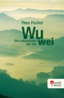 Wu wei: Die Lebenskunst des Tao - eBook