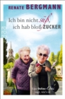 Ich bin nicht su, ich hab blo Zucker : Eine Online-Omi sagt, wie's ist - eBook