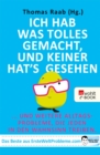 Ich hab was Tolles gemacht, und keiner hat's gesehen : ... und weitere Alltagsprobleme, die jeden in den Wahnsinn treiben - Das Beste aus ErsteWeltProbleme.com - eBook