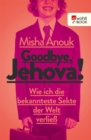 Goodbye, Jehova! : Wie ich die bekannteste Sekte der Welt verlie - eBook