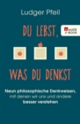 Du lebst, was du denkst : Neun philosophische Denkweisen, mit denen wir uns und andere besser verstehen - eBook