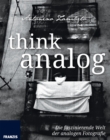 think analog : Die faszinierende Welt der analogen Fotografie - eBook