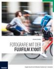 Fotografie mit der Fujifilm X100T : Tougher than the rest! Ultimative Evolution der 3. Generation - eBook