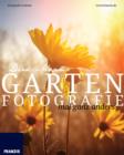 Garten Fotografie mal ganz anders : Die neue Fotoschule - Blumen und Pflanzen perfekt fotografieren - eBook