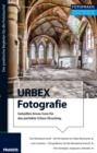 Foto Praxis URBEX Fotografie : Geballtes Know-how fur das perfekte Urbex-Shooting - eBook