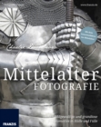 Mittelalterfotografie : Bildgewaltige und grandiose Fotomotive in Hulle und Fulle - eBook