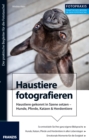 Foto Praxis Haustiere fotografieren : Der praktische Begleiter fur die Fototasche! - eBook