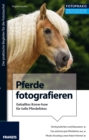 Foto Praxis Pferde fotografieren : Geballtes Know-how fur das perfekte Pferde-Shooting - eBook