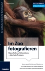 Foto Praxis Im Zoo fotografieren : Glasscheiben, Gitter, Zaune - alles kein Problem - eBook
