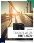 Fotografie mit der Fujifilm X70 : Stark, kompakt, vielseitig - fur die Strae gemacht - eBook