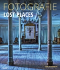Fotografie Lost Places : Fotografische Abenteuer in verborgenen Welten. - eBook