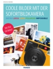 Coole Bilder mit der Sofortbildkamera : Jedes Bild ein Unikat! - eBook