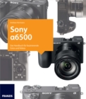 Kamerabuch Sony Alpha 6500 : Das Handbuch fur faszinierende Fotos und Videos - eBook