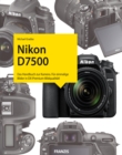 Kamerabuch Nikon D7500 : Das Handbuch zur Kamera. Fur einmalige Bilder in DX-Premium-Bildqualitat! - eBook
