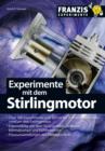 Experimente mit dem Stirlingmotor : Uber 100 Experimente und Schritt-fur-Schritt-Anleitungen rund um den Stirlingmotor - eBook