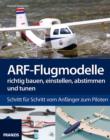 ARF-Flugmodelle richtig bauen, einstellen, abstimmen und tunen : Schritt fur Schritt vom Anfanger zum Piloten - eBook