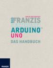 Das Franzis Starterpaket Arduino Uno : Das Handbuch fur den Schnelleinstieg - eBook