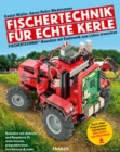 Fischertechnik(R) fur echte Kerle : Fischertechnik(R)-Bausatze mit Elektronik zum Leben erwecken: Bausatze mit Arduino und Raspberry Pi motorisieren, programmieren, fernsteuern & mehr - eBook