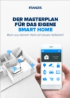 Der Masterplan fur das eigene Smart Home : Mach aus deinem Heim ein treues Helferlein! - eBook