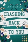 Crashing Back to You (»Back to You«-Reihe 2) : Mitreiende Sports Romance uber eine Liebe, die sich uber alle Regeln hinwegsetzt - eBook