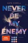 Never Be My Enemy (Never Be 2) : Knisternde New Adult College Romance uber anziehende Gegensatze, einen gebrochenen Helden und ein Spiel, das aus dem Ruder lauft - eBook