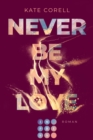 Never Be My Love (Never Be 3) : Das Finale der knisternden New Adult College Romance Bestseller-Reihe! - eBook